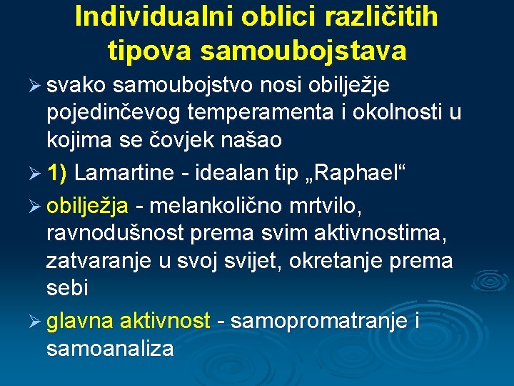 Individualni oblici različitih tipova samoubojstava Ø svako samoubojstvo nosi obilježje pojedinčevog temperamenta i okolnosti