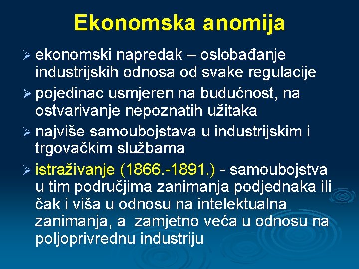 Ekonomska anomija Ø ekonomski napredak – oslobađanje industrijskih odnosa od svake regulacije Ø pojedinac