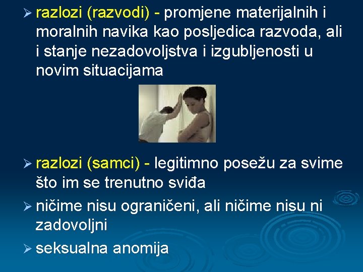 Ø razlozi (razvodi) - promjene materijalnih i moralnih navika kao posljedica razvoda, ali i