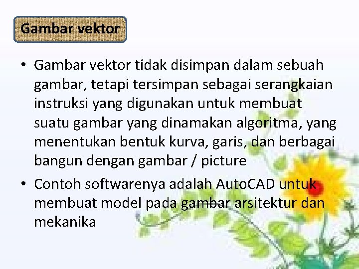 Gambar vektor • Gambar vektor tidak disimpan dalam sebuah gambar, tetapi tersimpan sebagai serangkaian