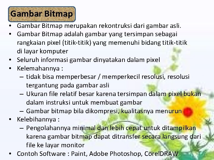 Gambar Bitmap • Gambar Bitmap merupakan rekontruksi dari gambar asli. • Gambar Bitmap adalah