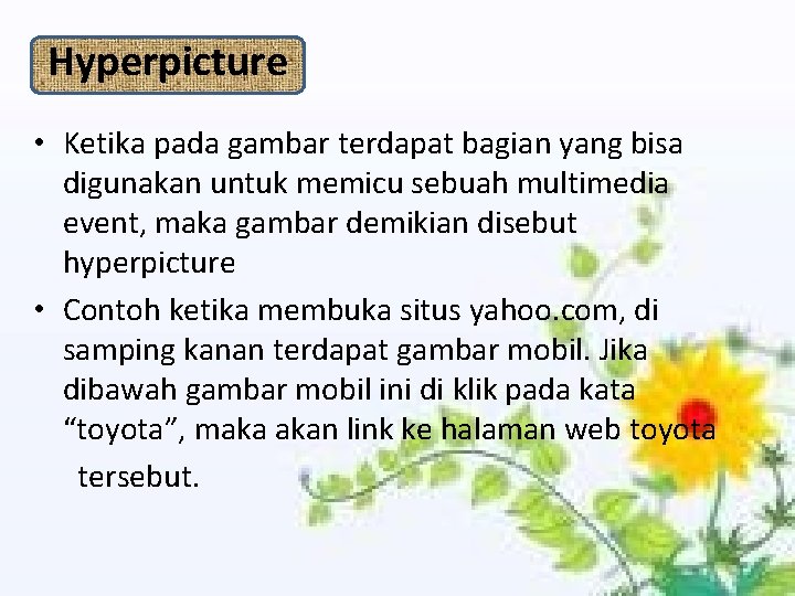 Hyperpicture • Ketika pada gambar terdapat bagian yang bisa digunakan untuk memicu sebuah multimedia