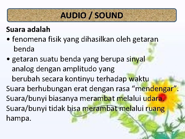 AUDIO / SOUND Suara adalah • fenomena fisik yang dihasilkan oleh getaran benda •