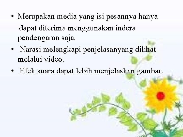  • Merupakan media yang isi pesannya hanya dapat diterima menggunakan indera pendengaran saja.