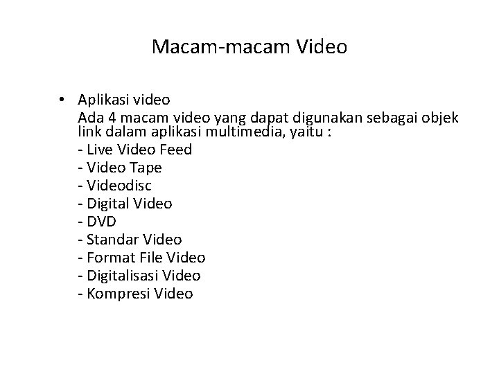 Macam-macam Video • Aplikasi video Ada 4 macam video yang dapat digunakan sebagai objek