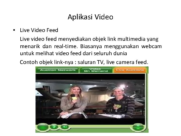 Aplikasi Video • Live Video Feed Live video feed menyediakan objek link multimedia yang