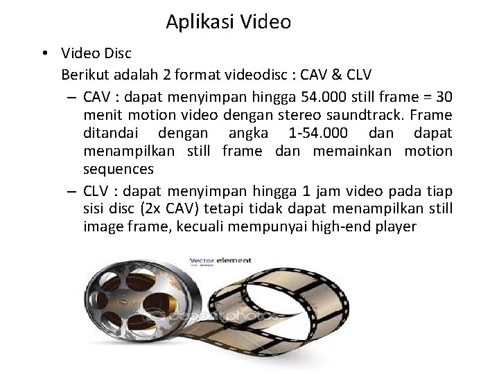 Aplikasi Video • Video Disc Berikut adalah 2 format videodisc : CAV & CLV