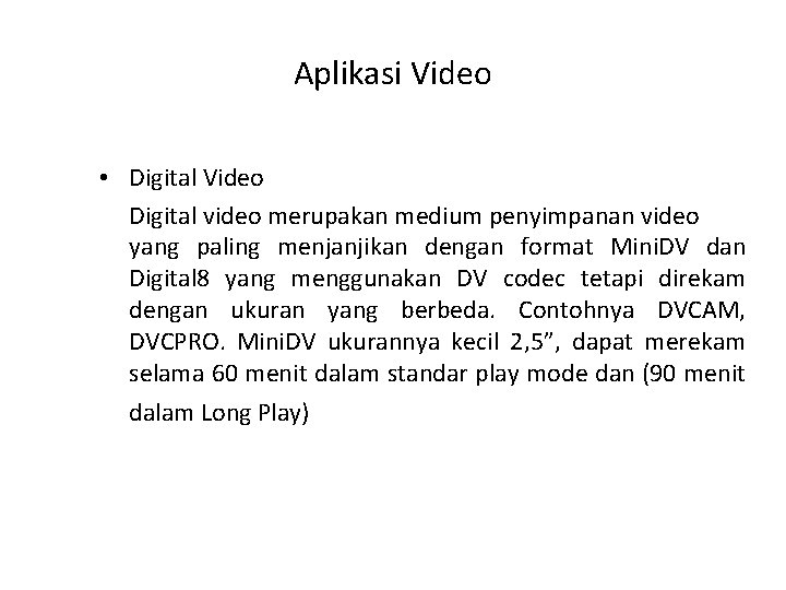 Aplikasi Video • Digital Video Digital video merupakan medium penyimpanan video yang paling menjanjikan