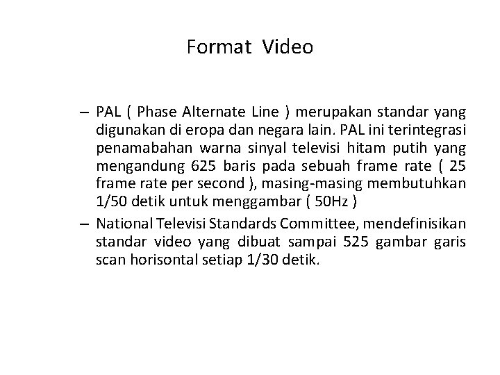 Format Video – PAL ( Phase Alternate Line ) merupakan standar yang digunakan di