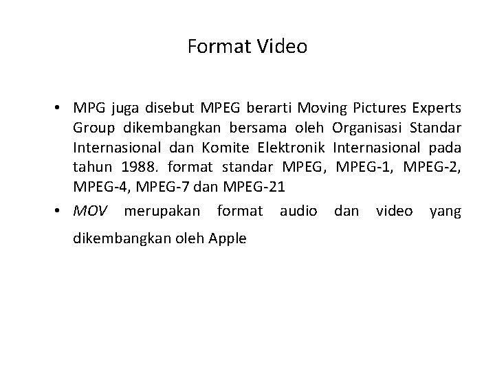 Format Video • MPG juga disebut MPEG berarti Moving Pictures Experts Group dikembangkan bersama