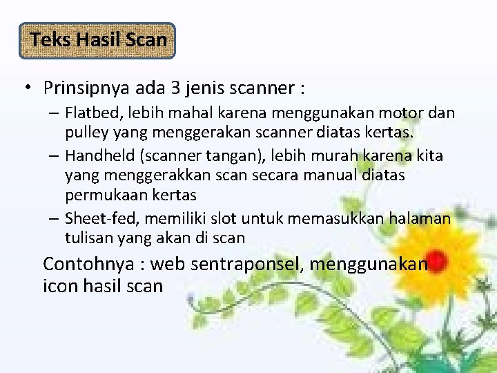 Teks Hasil Scan • Prinsipnya ada 3 jenis scanner : – Flatbed, lebih mahal