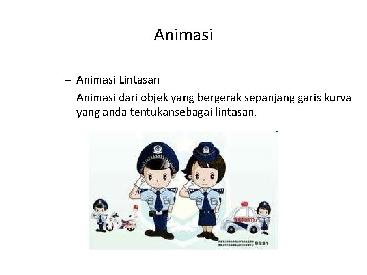 Animasi – Animasi Lintasan Animasi dari objek yang bergerak sepanjang garis kurva yang anda