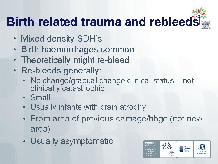 Birth related trauma and rebleeds • • Mixed density SDH’s Birth haemorrhages common Theoretically