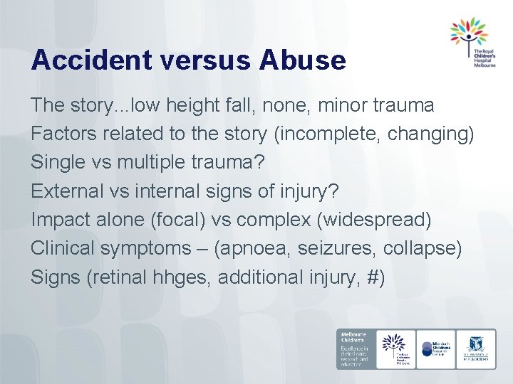 Accident versus Abuse The story. . . low height fall, none, minor trauma Factors