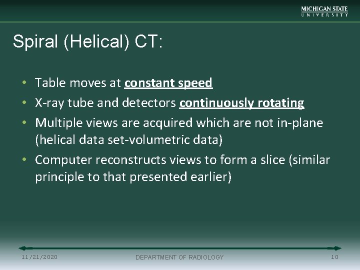 Spiral (Helical) CT: • Table moves at constant speed • X-ray tube and detectors