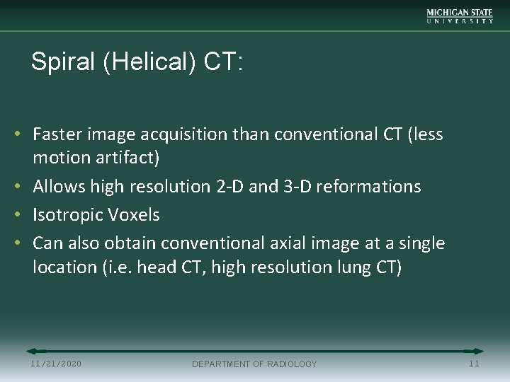 Spiral (Helical) CT: • Faster image acquisition than conventional CT (less motion artifact) •