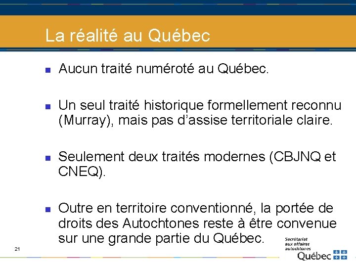 La réalité au Québec n n 21 Aucun traité numéroté au Québec. Un seul