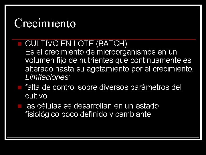 Crecimiento n n n CULTIVO EN LOTE (BATCH) Es el crecimiento de microorganismos en