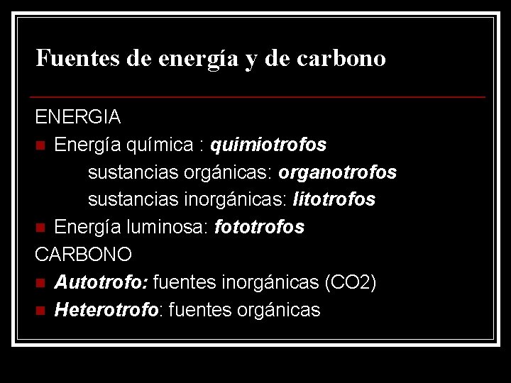 Fuentes de energía y de carbono ENERGIA n Energía química : quimiotrofos sustancias orgánicas: