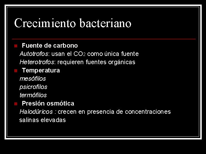 Crecimiento bacteriano Fuente de carbono Autotrofos: usan el CO 2 como única fuente Heterotrofos: