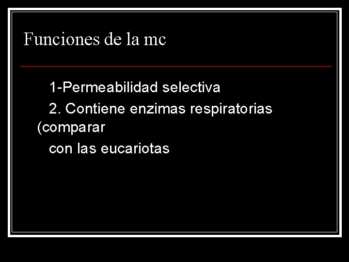 Funciones de la mc 1 -Permeabilidad selectiva 2. Contiene enzimas respiratorias (comparar con las