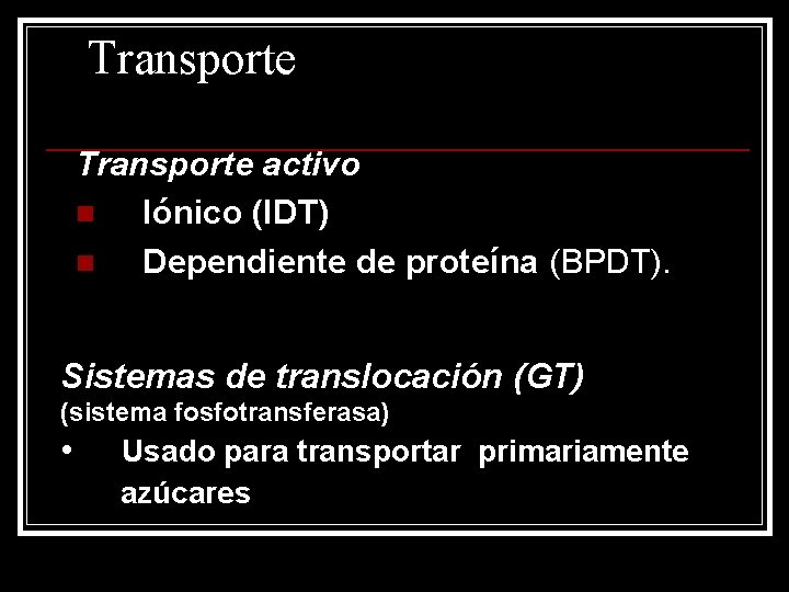 Transporte activo n Iónico (IDT) n Dependiente de proteína (BPDT). Sistemas de translocación (GT)