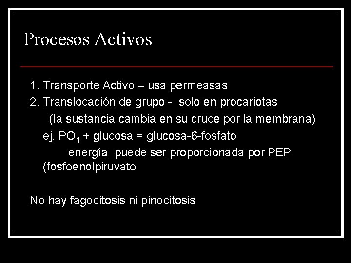 Procesos Activos 1. Transporte Activo – usa permeasas 2. Translocación de grupo - solo