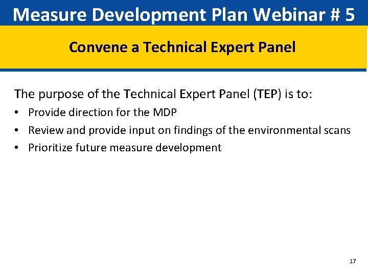 Measure Development Plan Webinar # 5 Convene a Technical Expert Panel The purpose of