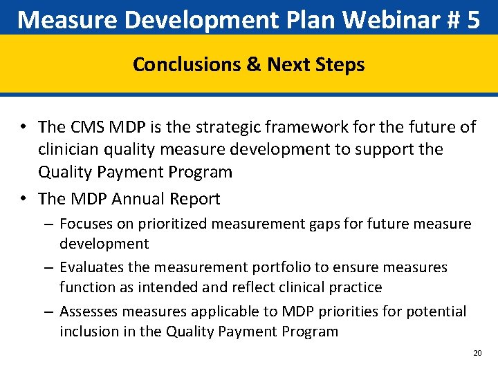 Measure Development Plan Webinar # 5 Conclusions & Next Steps • The CMS MDP