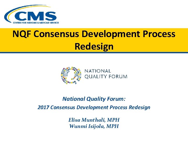 NQF Consensus Development Process Redesign National Quality Forum: 2017 Consensus Development Process Redesign Elisa