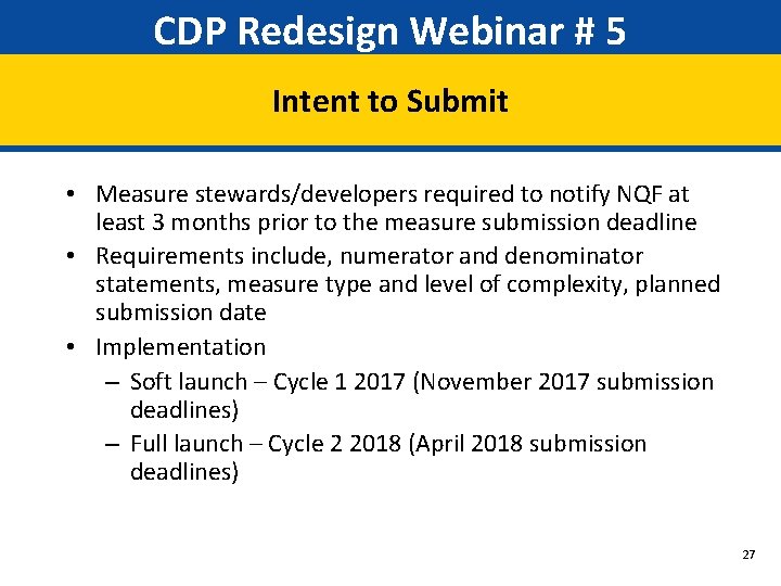 CDP Redesign Webinar # 5 Intent to Submit • Measure stewards/developers required to notify