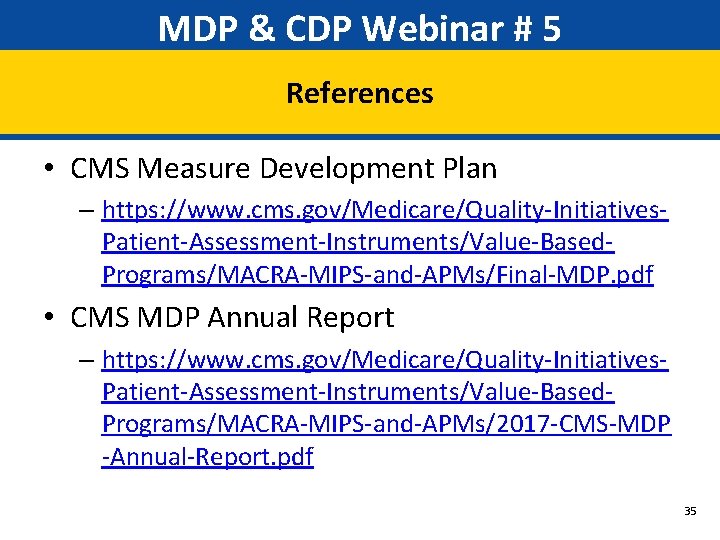 MDP & CDP Webinar # 5 References • CMS Measure Development Plan – https: