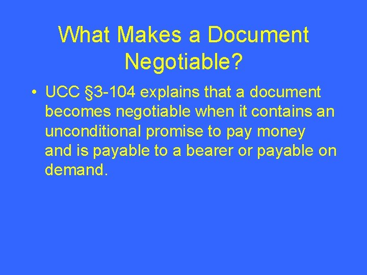What Makes a Document Negotiable? • UCC § 3 -104 explains that a document