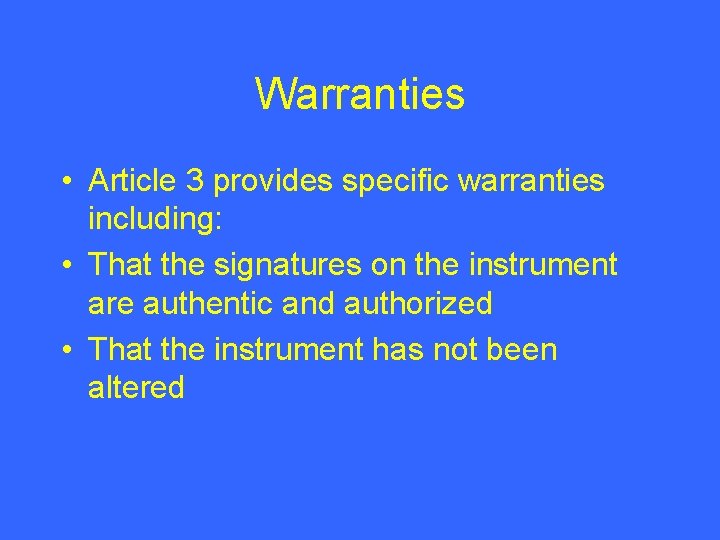 Warranties • Article 3 provides specific warranties including: • That the signatures on the