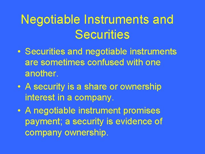Negotiable Instruments and Securities • Securities and negotiable instruments are sometimes confused with one