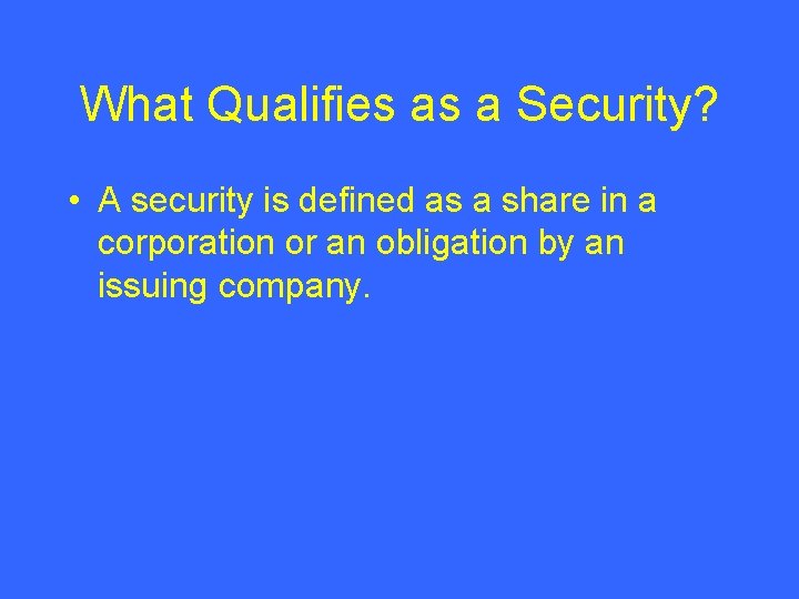 What Qualifies as a Security? • A security is defined as a share in