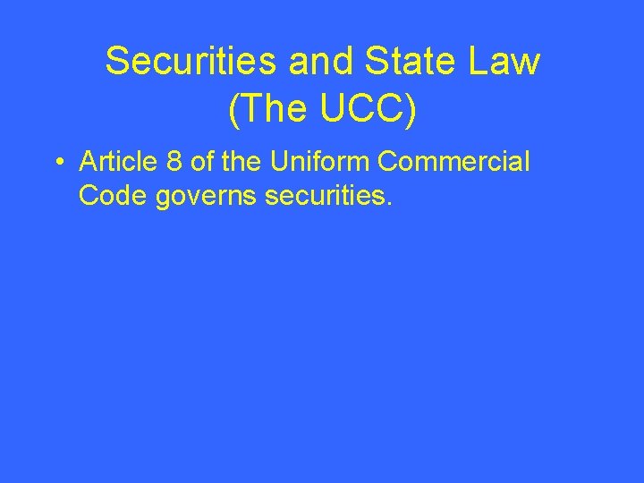 Securities and State Law (The UCC) • Article 8 of the Uniform Commercial Code