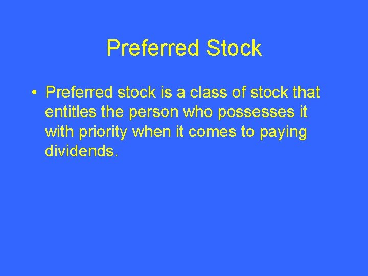 Preferred Stock • Preferred stock is a class of stock that entitles the person