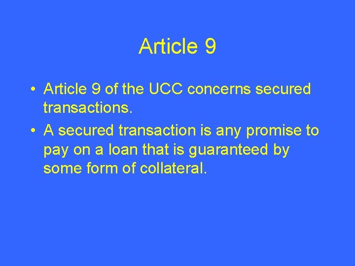 Article 9 • Article 9 of the UCC concerns secured transactions. • A secured