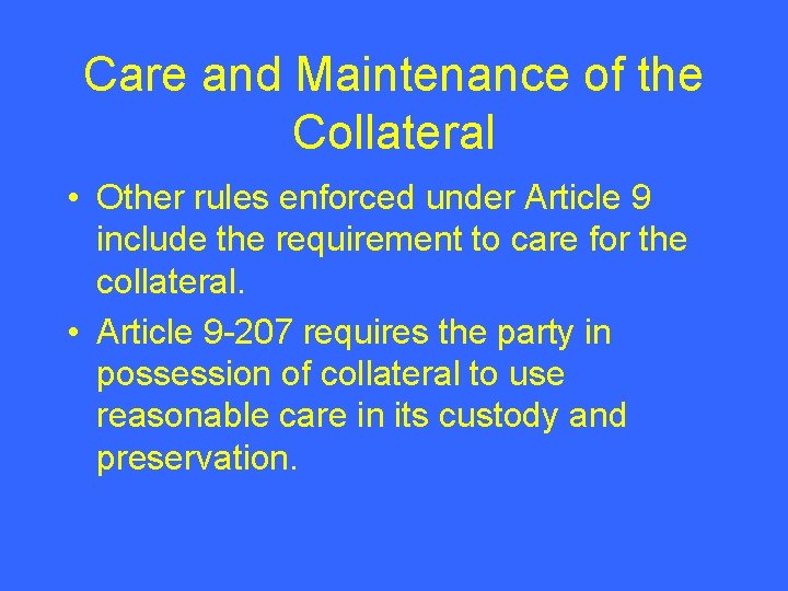 Care and Maintenance of the Collateral • Other rules enforced under Article 9 include