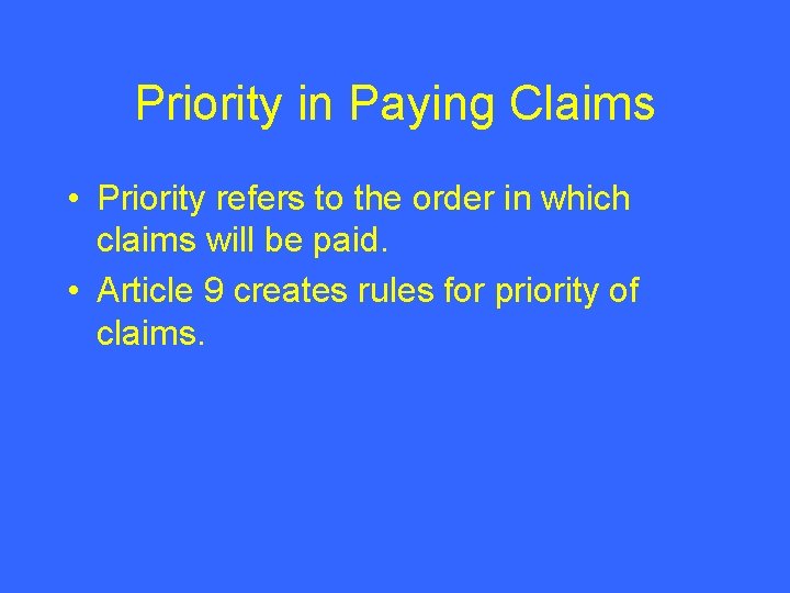 Priority in Paying Claims • Priority refers to the order in which claims will