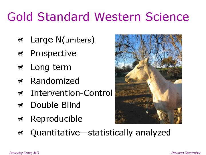 Gold Standard Western Science Large N(umbers) Prospective Long term Randomized Intervention-Control Double Blind Reproducible