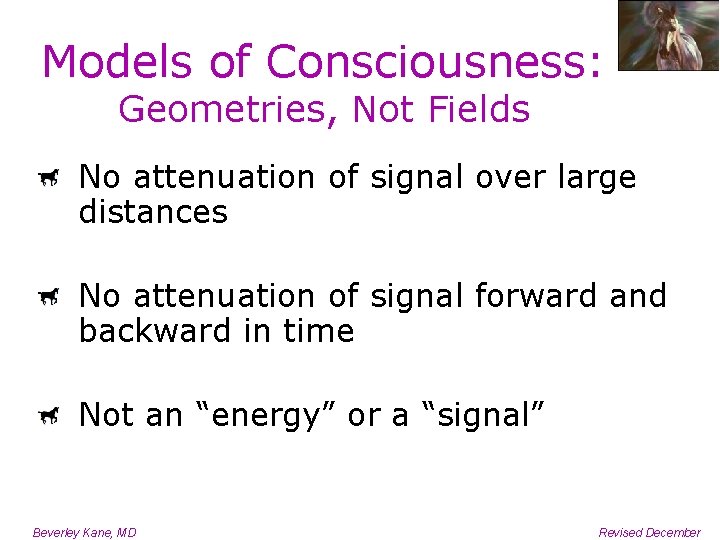 Models of Consciousness: Geometries, Not Fields No attenuation of signal over large distances No