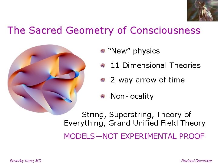 The Sacred Geometry of Consciousness “New” physics 11 Dimensional Theories 2 -way arrow of