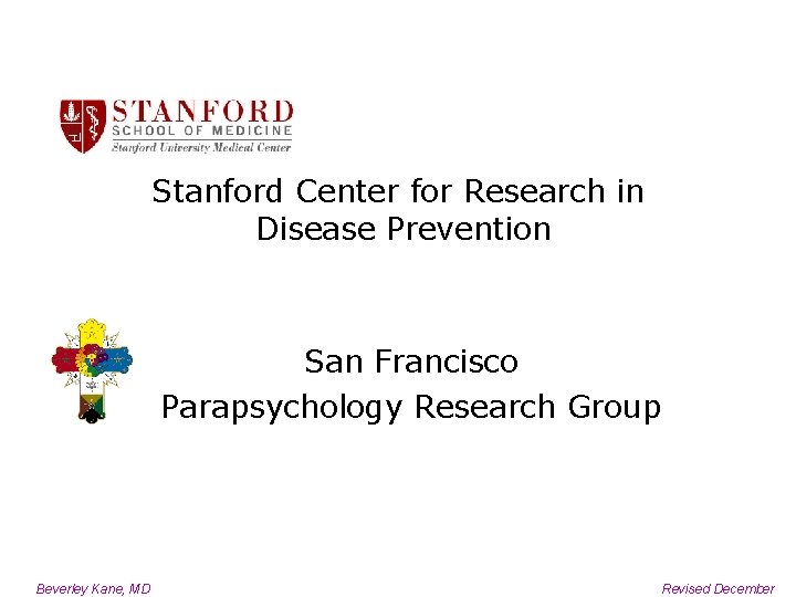 Stanford Center for Research in Disease Prevention San Francisco Parapsychology Research Group Beverley Kane,