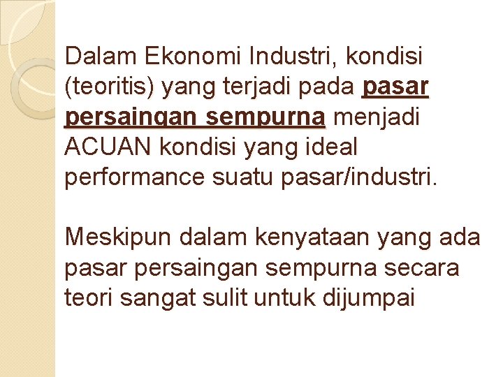 Dalam Ekonomi Industri, kondisi (teoritis) yang terjadi pada pasar persaingan sempurna menjadi ACUAN kondisi