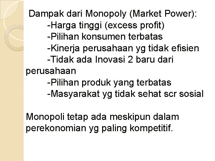 Dampak dari Monopoly (Market Power): -Harga tinggi (excess profit) -Pilihan konsumen terbatas -Kinerja perusahaan