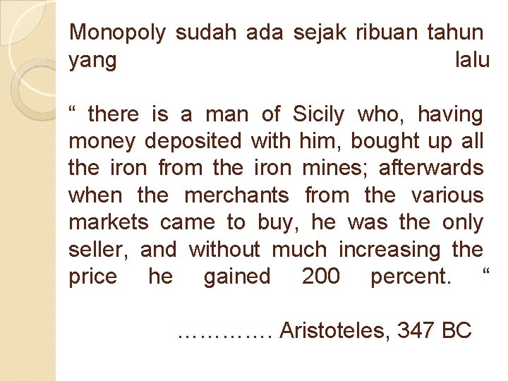 Monopoly sudah ada sejak ribuan tahun yang lalu “ there is a man of