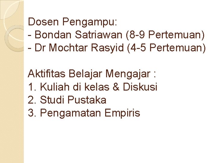 Dosen Pengampu: - Bondan Satriawan (8 -9 Pertemuan) - Dr Mochtar Rasyid (4 -5