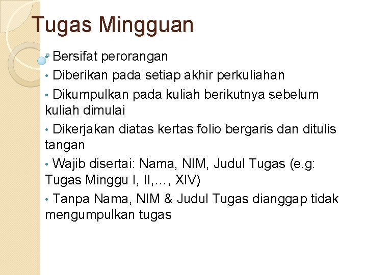 Tugas Mingguan Bersifat perorangan • Diberikan pada setiap akhir perkuliahan • Dikumpulkan pada kuliah